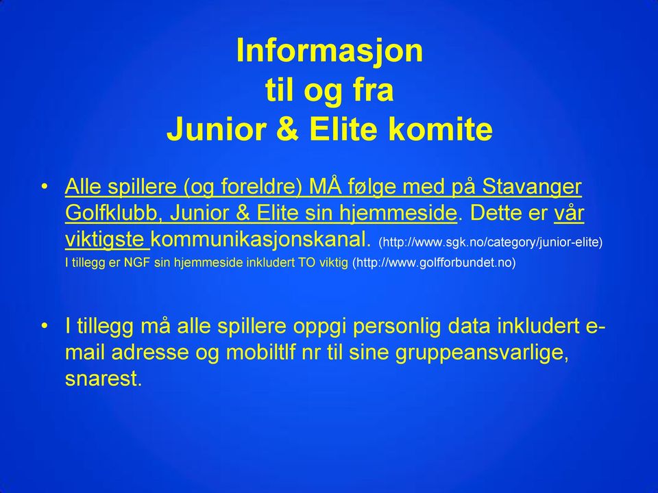 no/category/junior-elite) I tillegg er NGF sin hjemmeside inkludert TO viktig (http://www.golfforbundet.