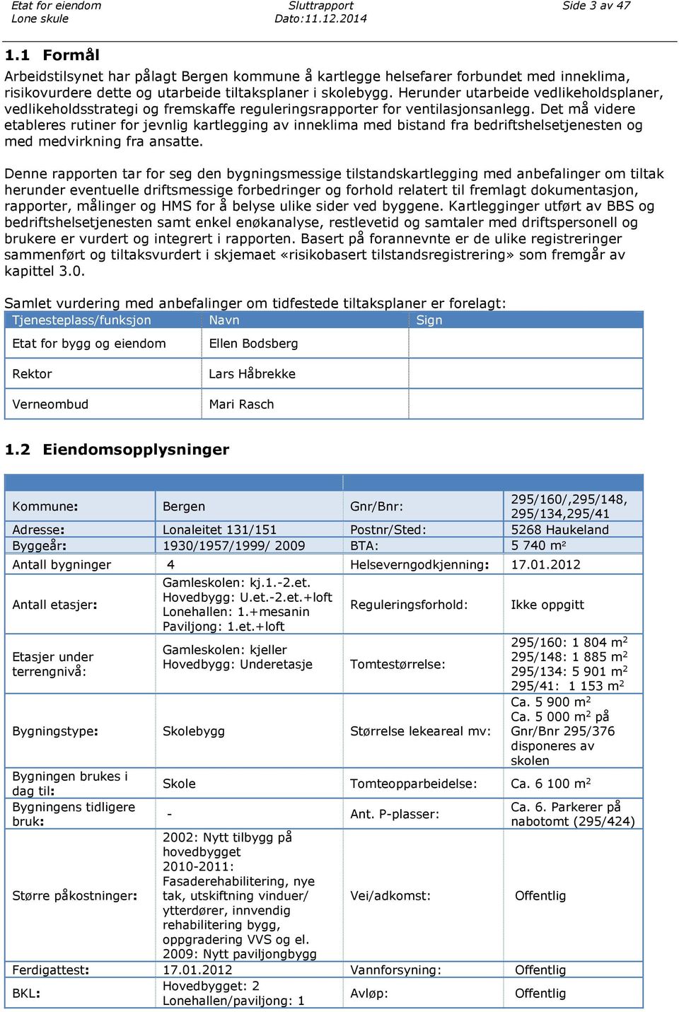 Herunder utarbeide vedlikeholdsplaner, vedlikeholdsstrategi og fremskaffe reguleringsrapporter for ventilasjonsanlegg.