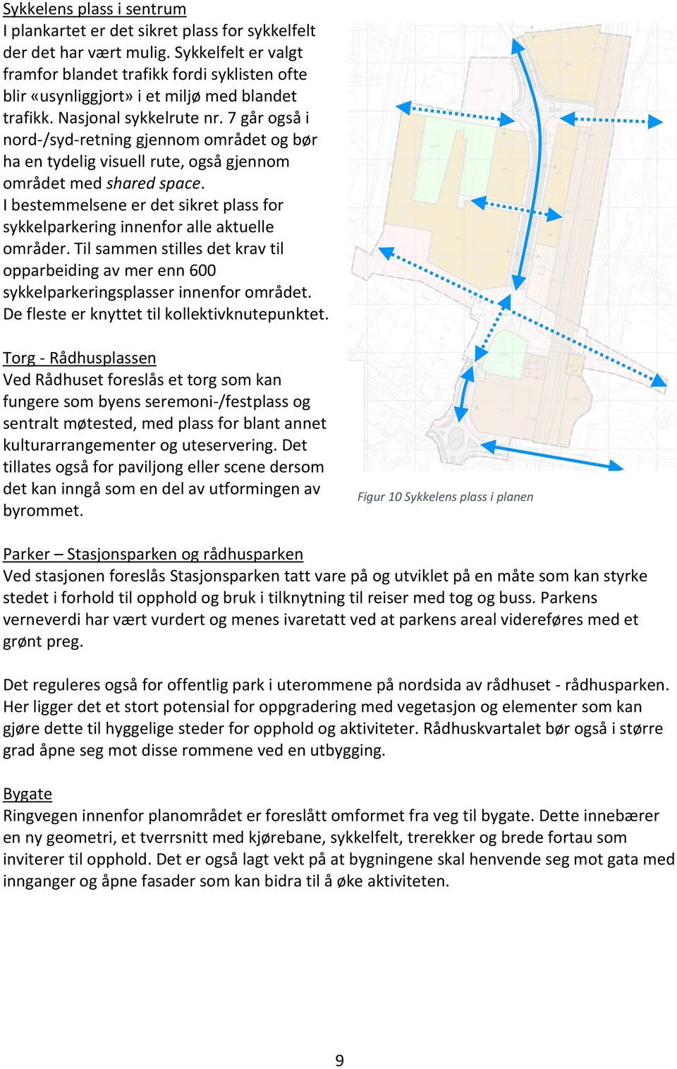 7 går også i nord-/syd-retning gjennom området og bør ha en tydelig visuell rute, også gjennom området med shared space.