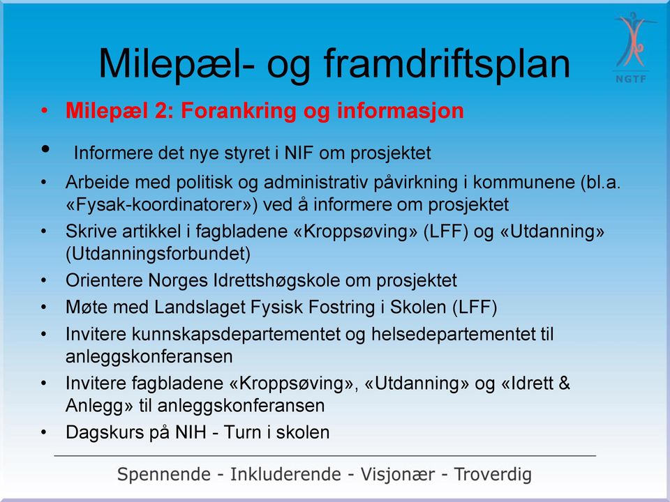 «Fysak-koordinatorer») ved å informere om prosjektet Skrive artikkel i fagbladene «Kroppsøving» (LFF) og «Utdanning» (Utdanningsforbundet) Orientere