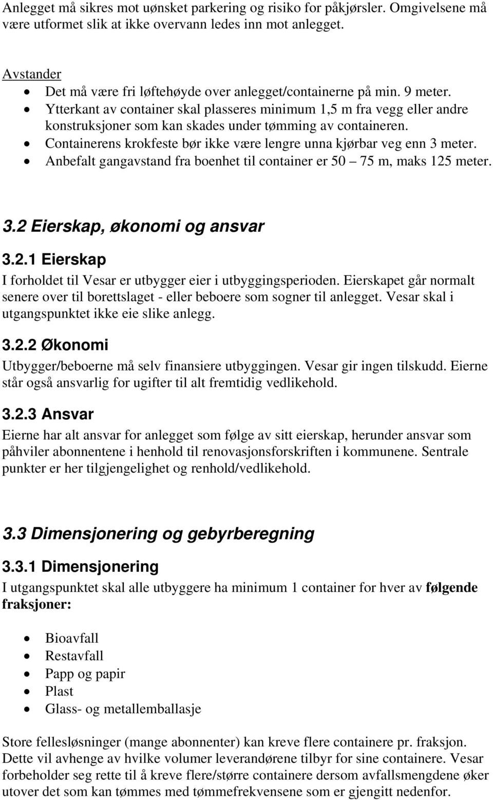 Ytterkant av container skal plasseres minimum 1,5 m fra vegg eller andre konstruksjoner som kan skades under tømming av containeren.