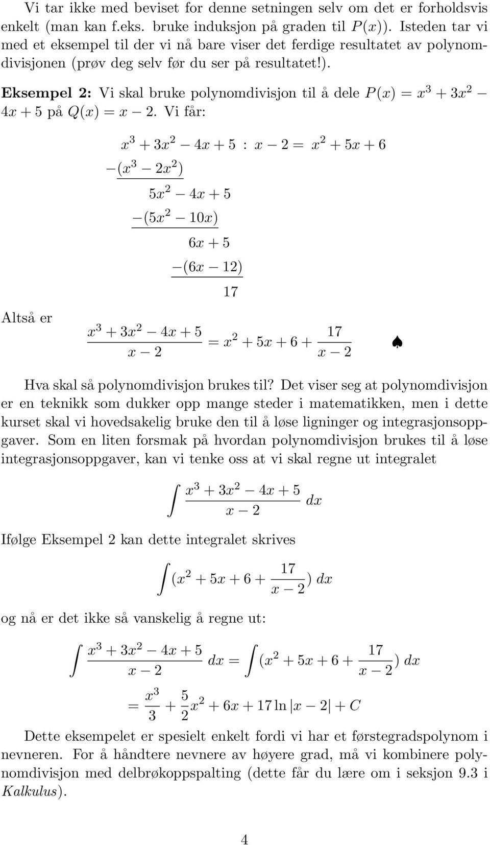 Eksempel 2: Vi skal bruke polynomdivisjon til å dele P (x) = x 3 + 3x 2 4x + 5 på Q(x) = x 2.