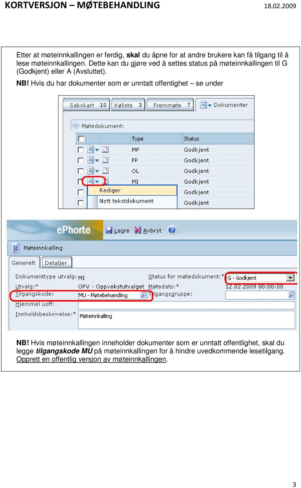 Hvis du har dokumenter som er unntatt offentighet se under NB!