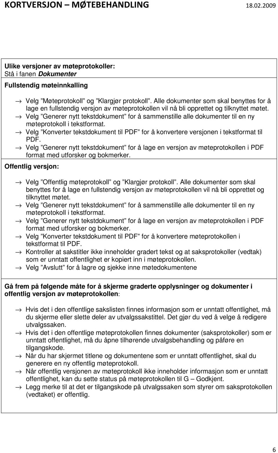 Velg Generer nytt tekstdokument for å sammenstille alle dokumenter til en ny møteprotokoll i tekstformat. Velg Konverter tekstdokument til PDF for å konvertere versjonen i tekstformat til PDF.