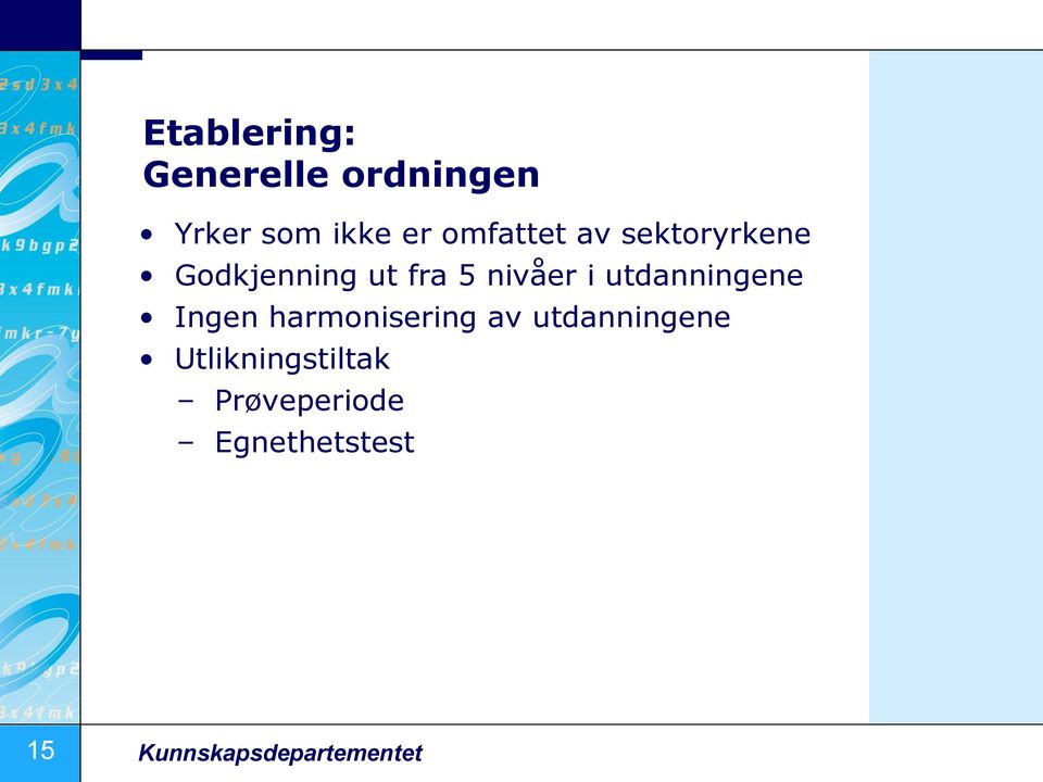 utdanningene Ingen harmonisering av utdanningene