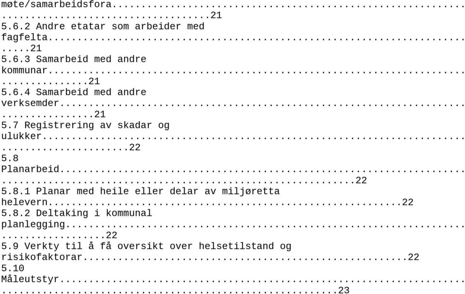 8 Planarbeid......22 5.8.1 Planar med heile eller delar av miljøretta helevern...22 5.8.2 Deltaking i kommunal planlegging.