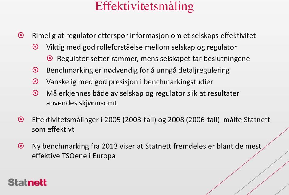 presisjon i benchmarkingstudier Må erkjennes både av selskap og regulator slik at resultater anvendes skjønnsomt Effektivitetsmålinger i 2005