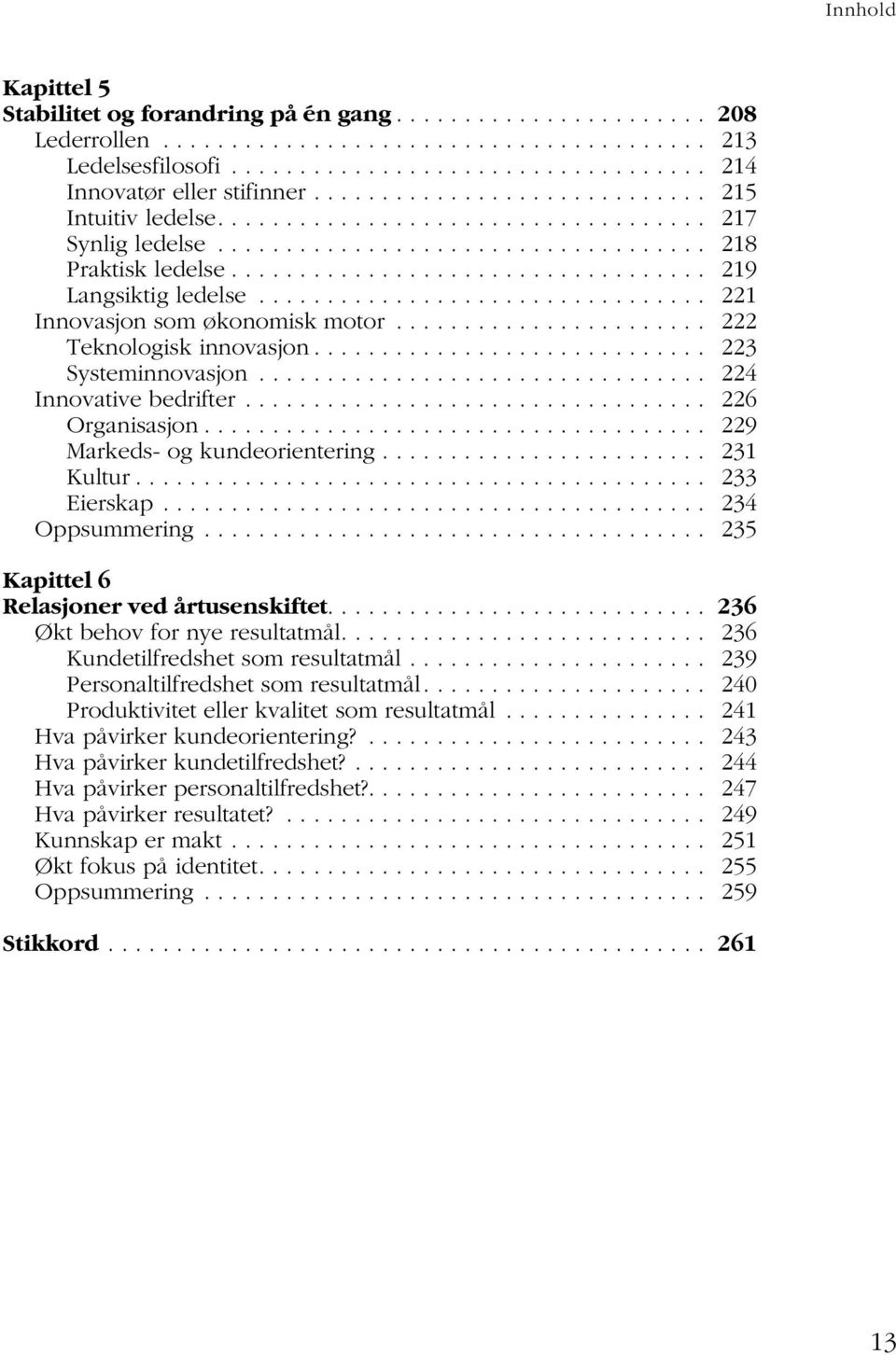 ................................ 221 Innovasjon som økonomisk motor....................... 222 Teknologisk innovasjon............................. 223 Systeminnovasjon................................. 224 Innovative bedrifter.