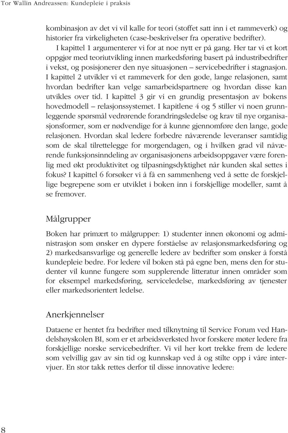 Her tar vi et kort oppgjør med teoriutvikling innen markedsføring basert på industribedrifter i vekst, og posisjonerer den nye situasjonen servicebedrifter i stagnasjon.