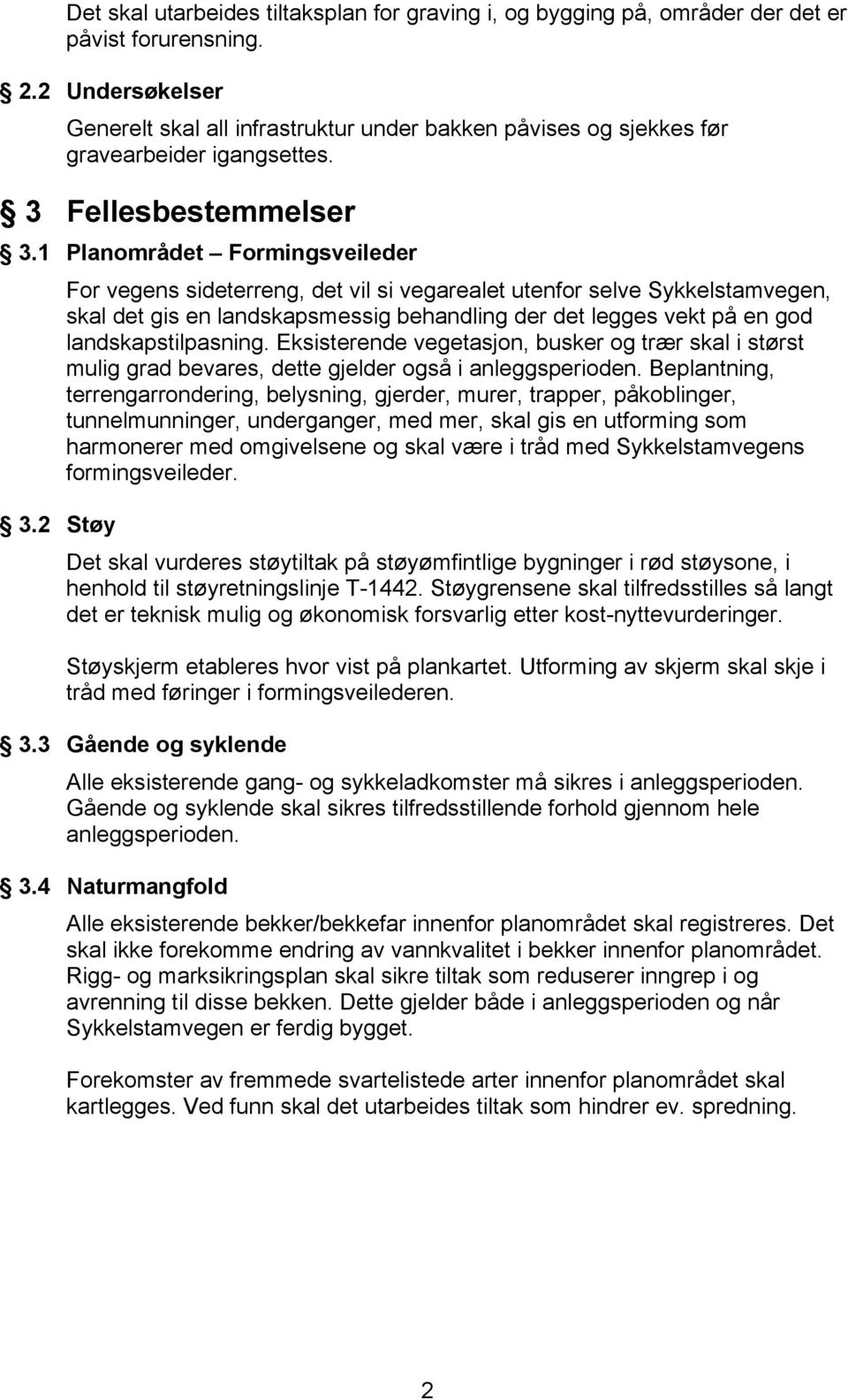 1 Planområdet Formingsveileder For vegens sideterreng, det vil si vegarealet utenfor selve Sykkelstamvegen, skal det gis en landskapsmessig behandling der det legges vekt på en god