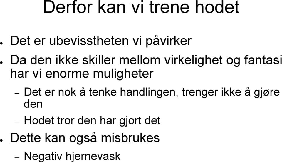 muligheter Det er nok å tenke handlingen, trenger ikke å gjøre