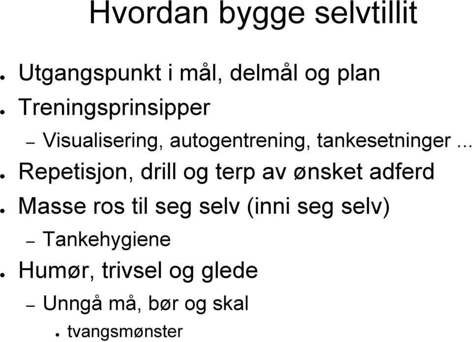 .. Repetisjon, drill og terp av ønsket adferd Masse ros til seg selv