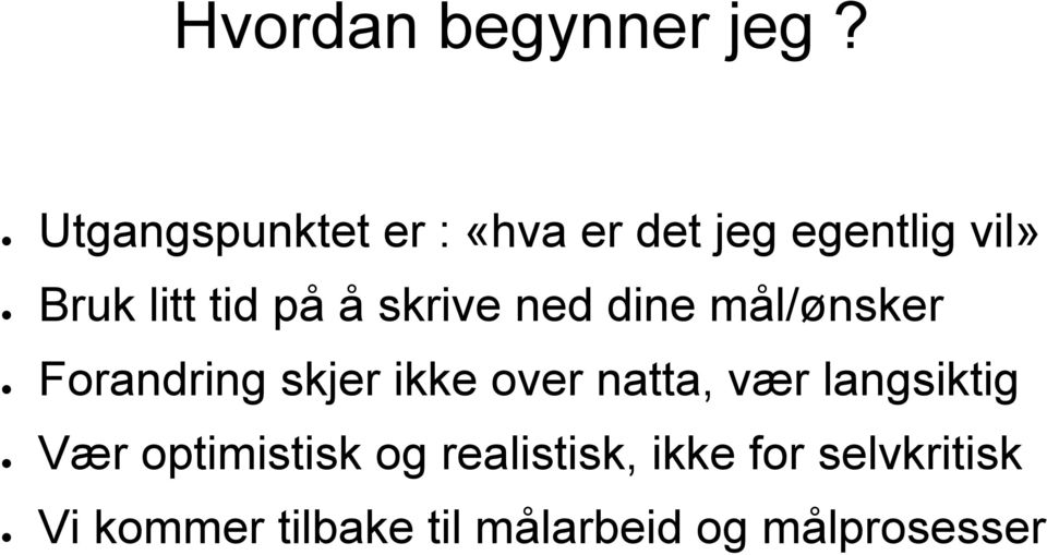 å skrive ned dine mål/ønsker Forandring skjer ikke over natta, vær