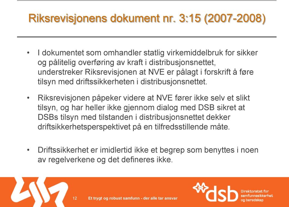 Riksrevisjonen at NVE er pålagt i forskrift å føre tilsyn med driftssikkerheten i distribusjonsnettet.