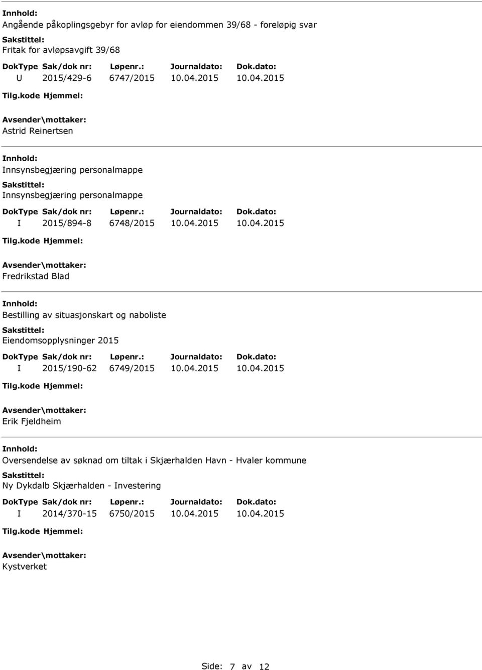 Bestilling av situasjonskart og naboliste Eiendomsopplysninger 2015 2015/190-62 6749/2015 Erik Fjeldheim Oversendelse av