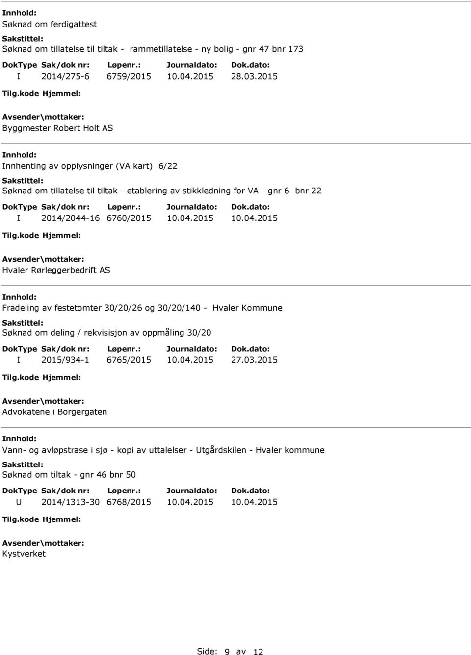 2014/2044-16 6760/2015 Hvaler Rørleggerbedrift AS Fradeling av festetomter 30/20/26 og 30/20/140 - Hvaler Kommune Søknad om deling / rekvisisjon av oppmåling 30/20