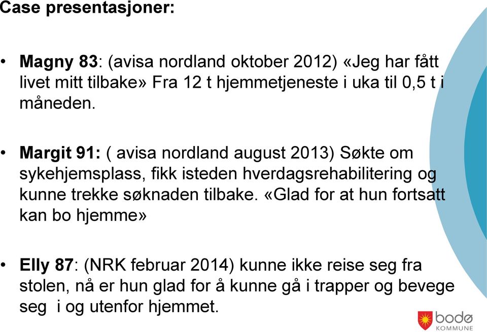 Margit 91: ( avisa nordland august 2013) Søkte om sykehjemsplass, fikk isteden hverdagsrehabilitering og kunne