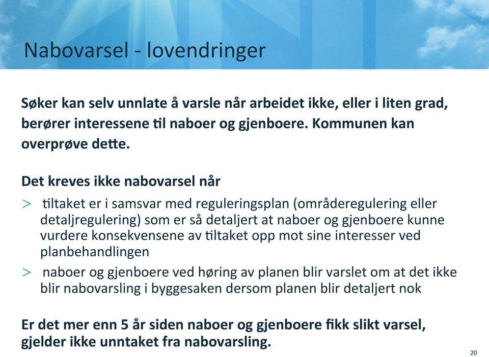 Det kreves ikke nabovarsel når > =ltaket er i samsvar med reguleringsplan (områderegulering eller detaljregulering) som er så detaljert at naboer og gjenboere