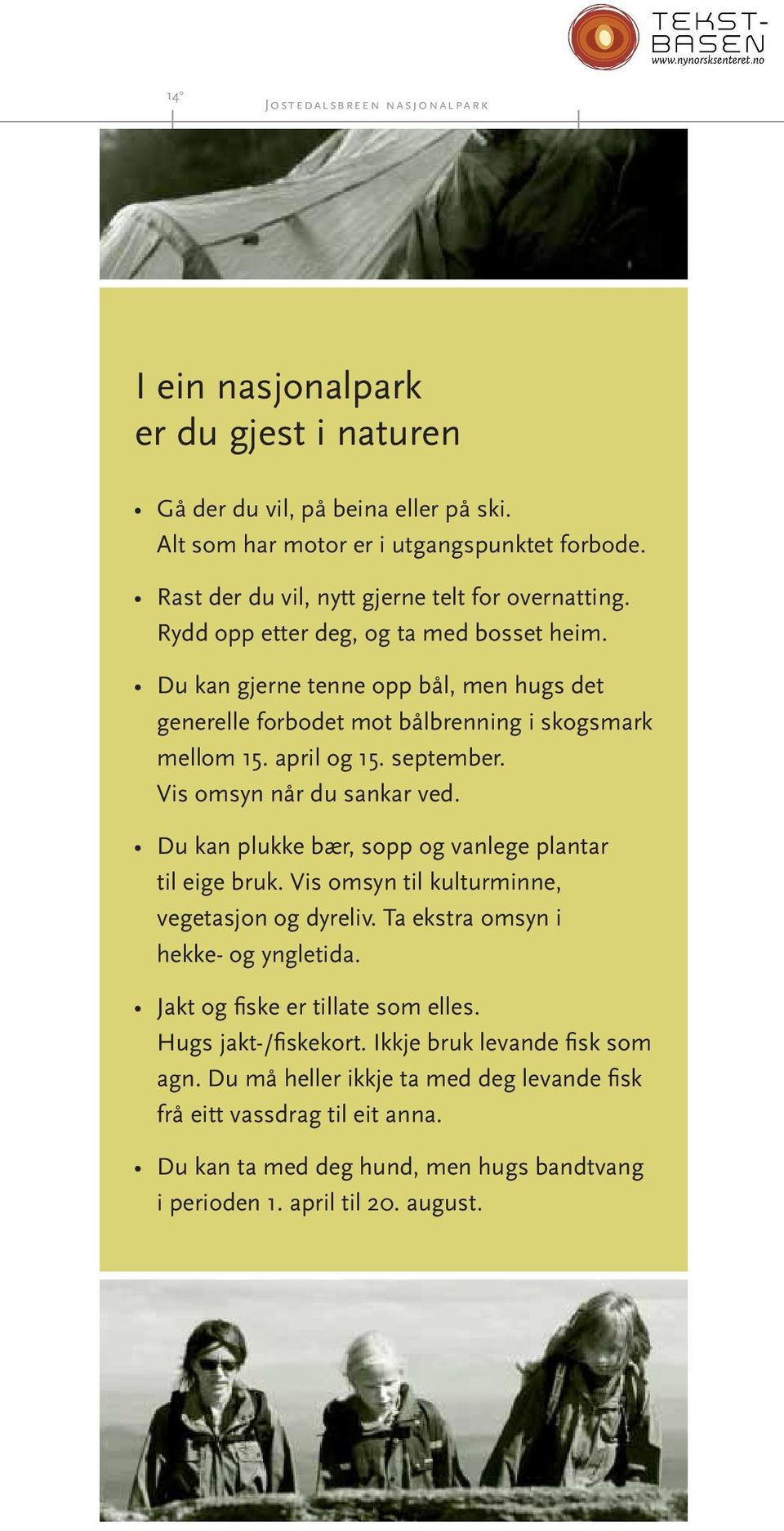 april og 15. september. Vis omsyn når du sankar ved. Du kan plukke bær, sopp og vanlege plantar til eige bruk. Vis omsyn til kulturminne, vegetasjon og dyreliv. Ta ekstra omsyn i hekke- og yngletida.