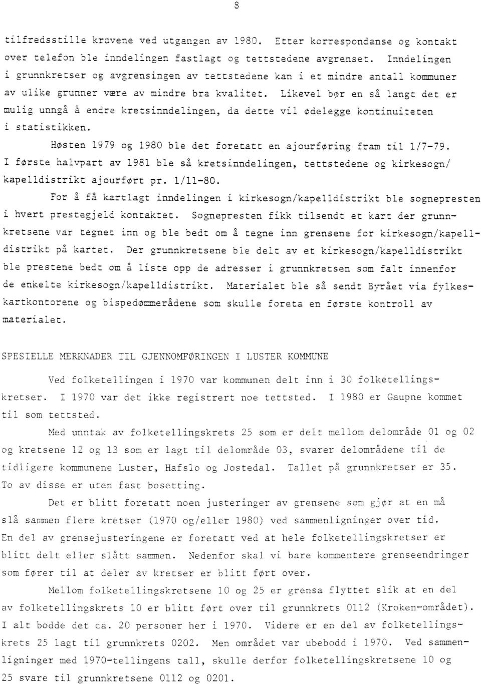 Likevel bor en så langt det er mulig unngå å endre kretsinndelingen, da dette vil Odelegge kontinuiteten i statistikken. Høsten 1979 og 1980 ble det foretatt en ajourforing fram til 1/7-79.