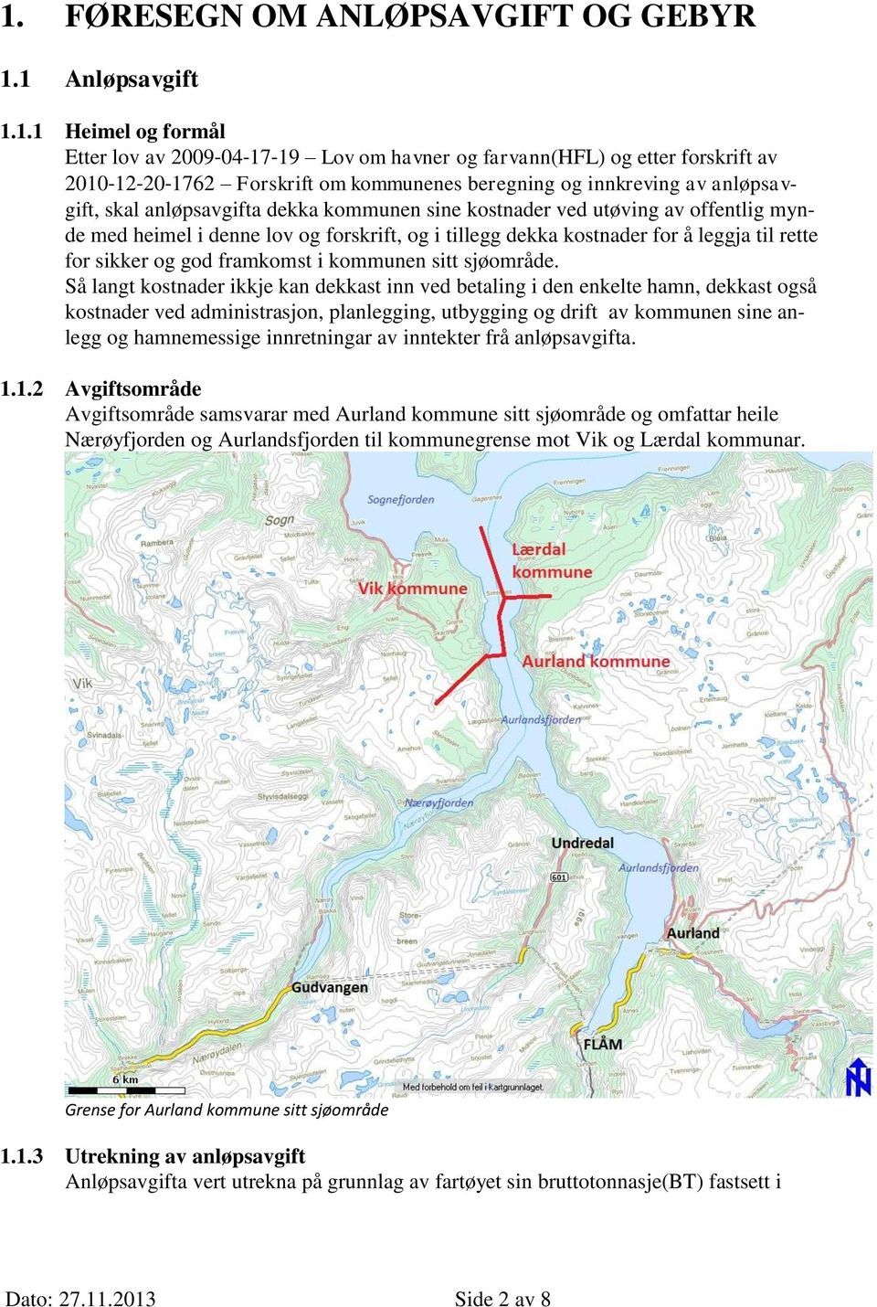 til rette for sikker og god framkomst i kommunen sitt sjøområde.