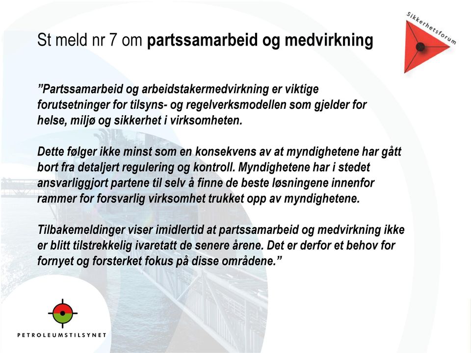 Myndighetene har i stedet ansvarliggjort partene til selv å finne de beste løsningene innenfor rammer for forsvarlig virksomhet trukket opp av myndighetene.