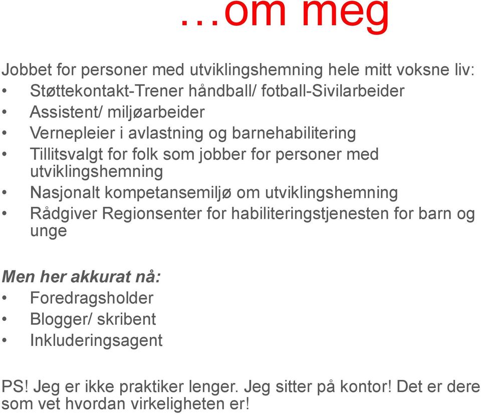 kompetansemiljø om utviklingshemning Rådgiver Regionsenter for habiliteringstjenesten for barn og unge Men her akkurat nå: