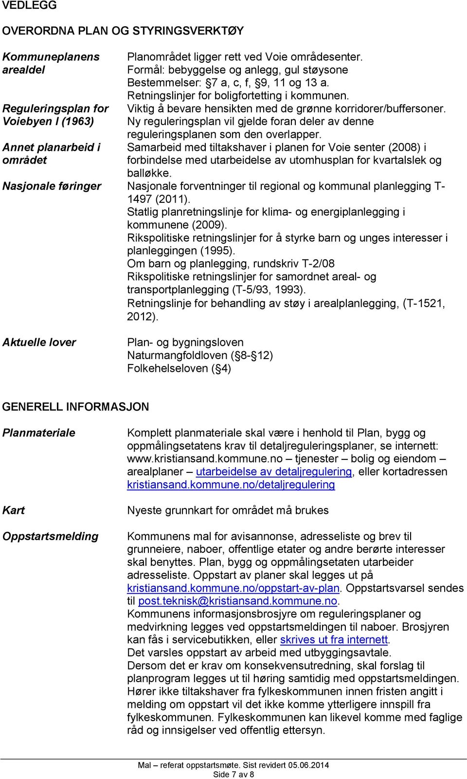 Ny reguleringsplan vil gjelde foran deler av denne reguleringsplanen som den overlapper.