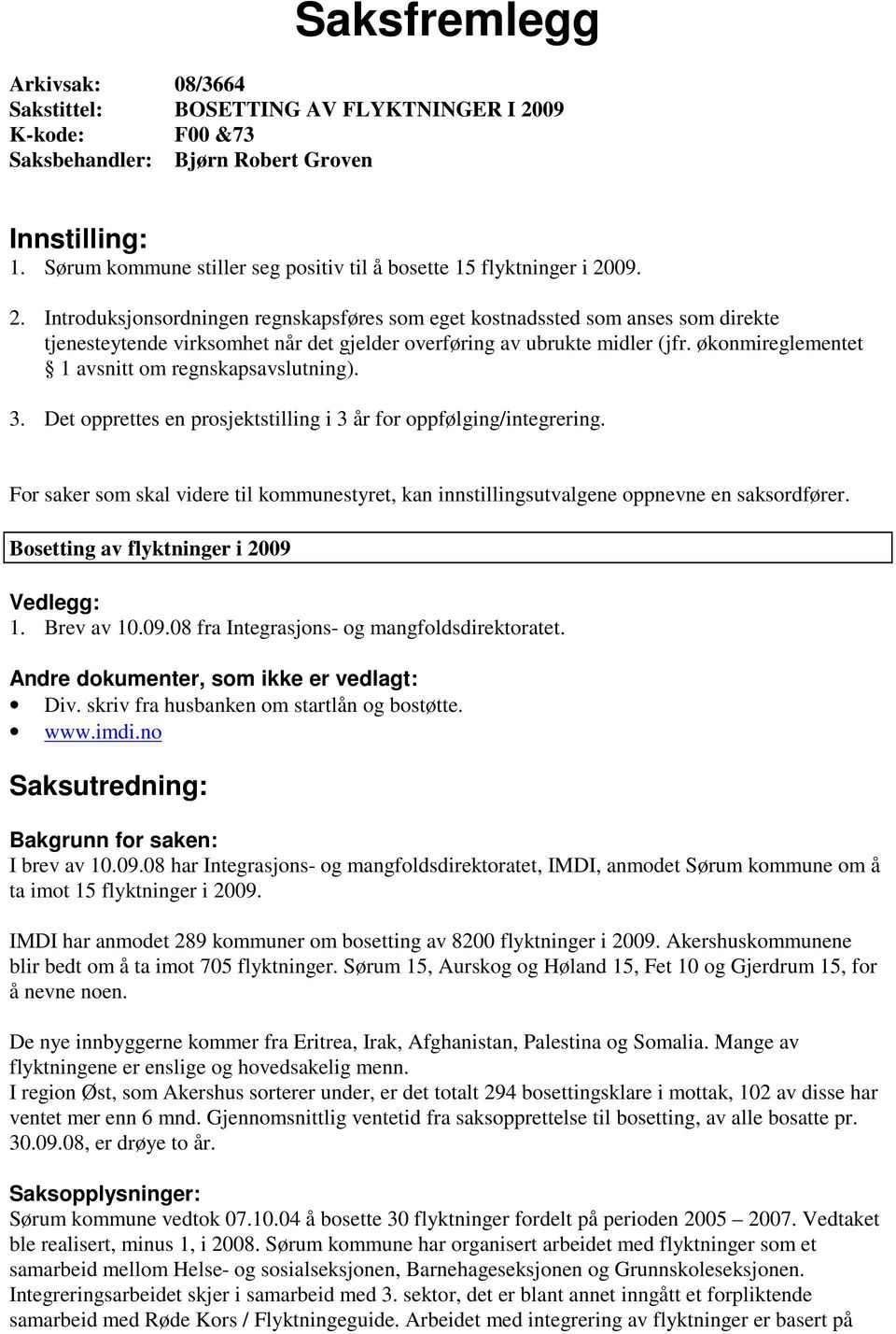 09. 2. Introduksjonsordningen regnskapsføres som eget kostnadssted som anses som direkte tjenesteytende virksomhet når det gjelder overføring av ubrukte midler (jfr.