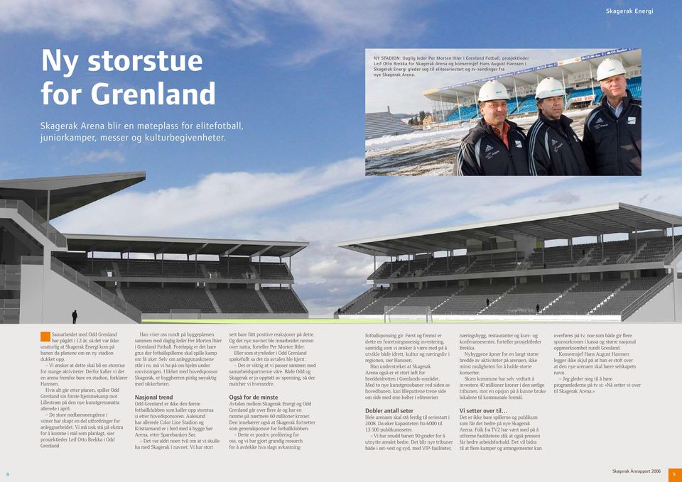 Samarbeidet med Odd Grenland har pågått i 12 år, så det var ikke unaturlig at Skagerak Energi kom på banen da planene om en ny stadion dukket opp.