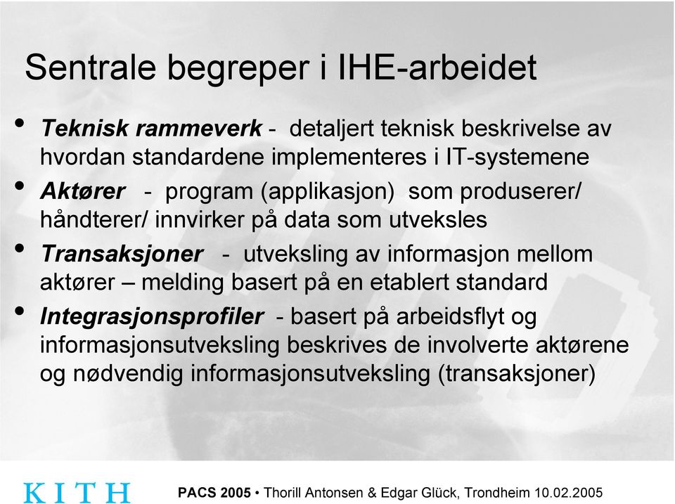 - utveksling av informasjon mellom aktører melding basert på en etablert standard Integrasjonsprofiler - basert på