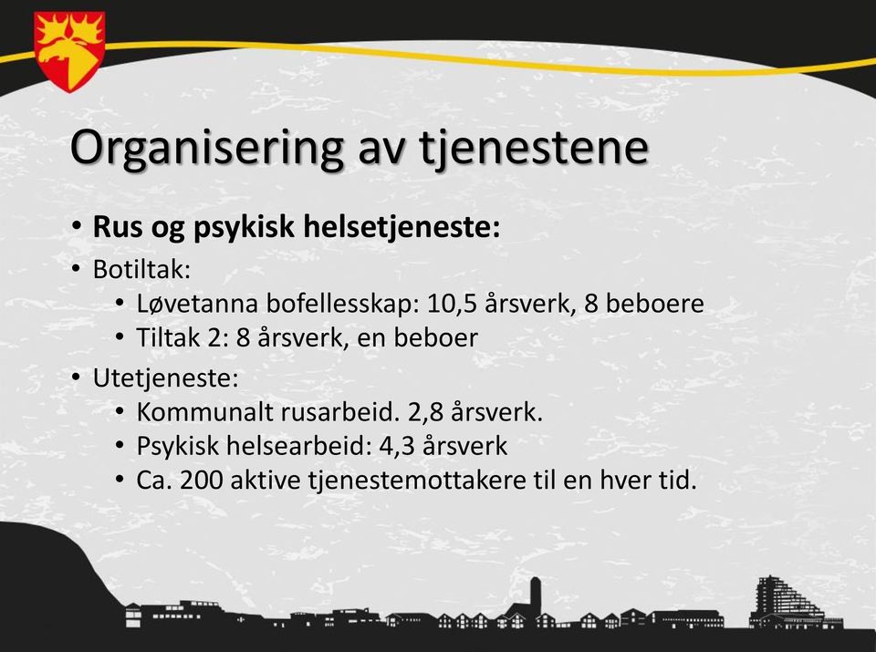 en beboer Utetjeneste: Kommunalt rusarbeid. 2,8 årsverk.