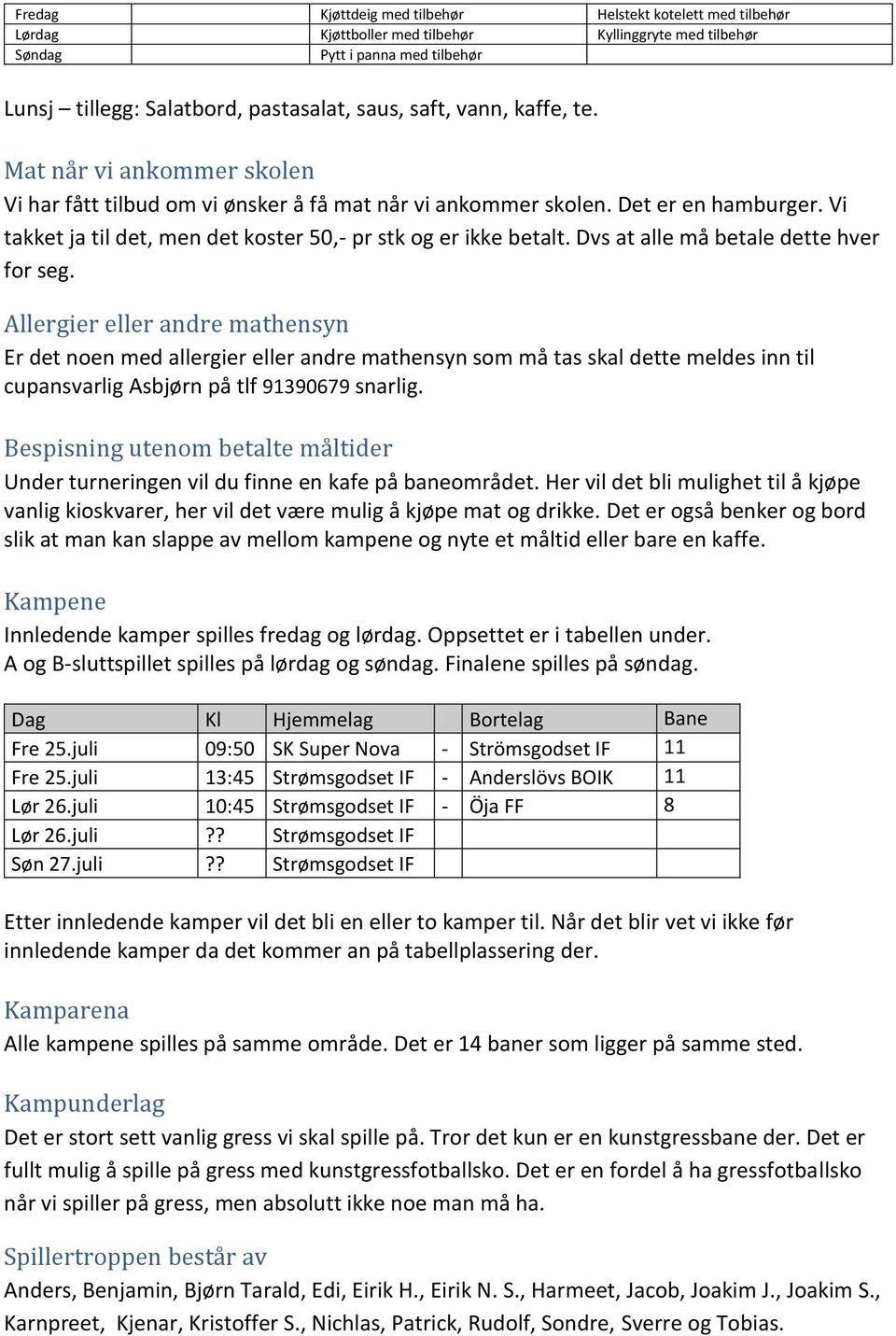 Vi takket ja til det, men det koster 50,- pr stk og er ikke betalt. Dvs at alle må betale dette hver for seg.