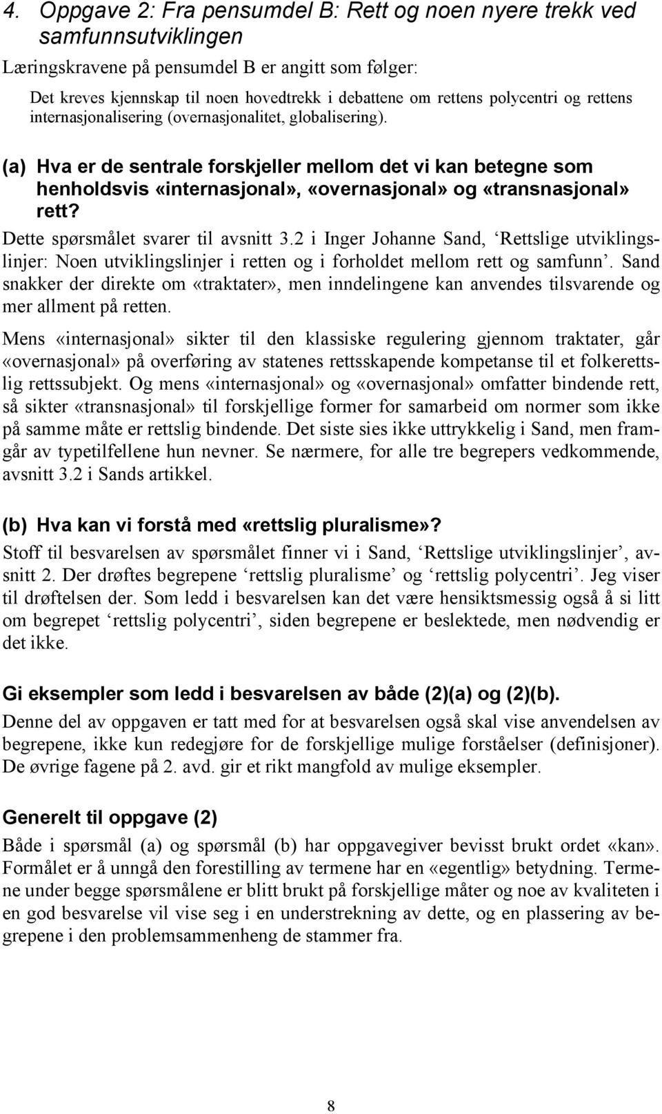 (a) Hva er de sentrale forskjeller mellom det vi kan betegne som henholdsvis «internasjonal», «overnasjonal» og «transnasjonal» rett? Dette spørsmålet svarer til avsnitt 3.