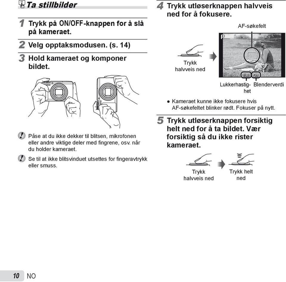 0 Lukkerhastighet Blenderverdi Kameraet kunne ikke fokusere hvis AF-søkefeltet blinker rødt. Fokuser på nytt.