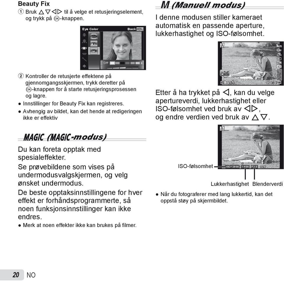 M WB AUTO 2 Kontroller de retusjerte effektene på gjennomgangsskjermen, trykk deretter på Q-knappen for å starte retusjeringsprosessen og lagre. Innstillinger for Beauty Fix kan registreres.