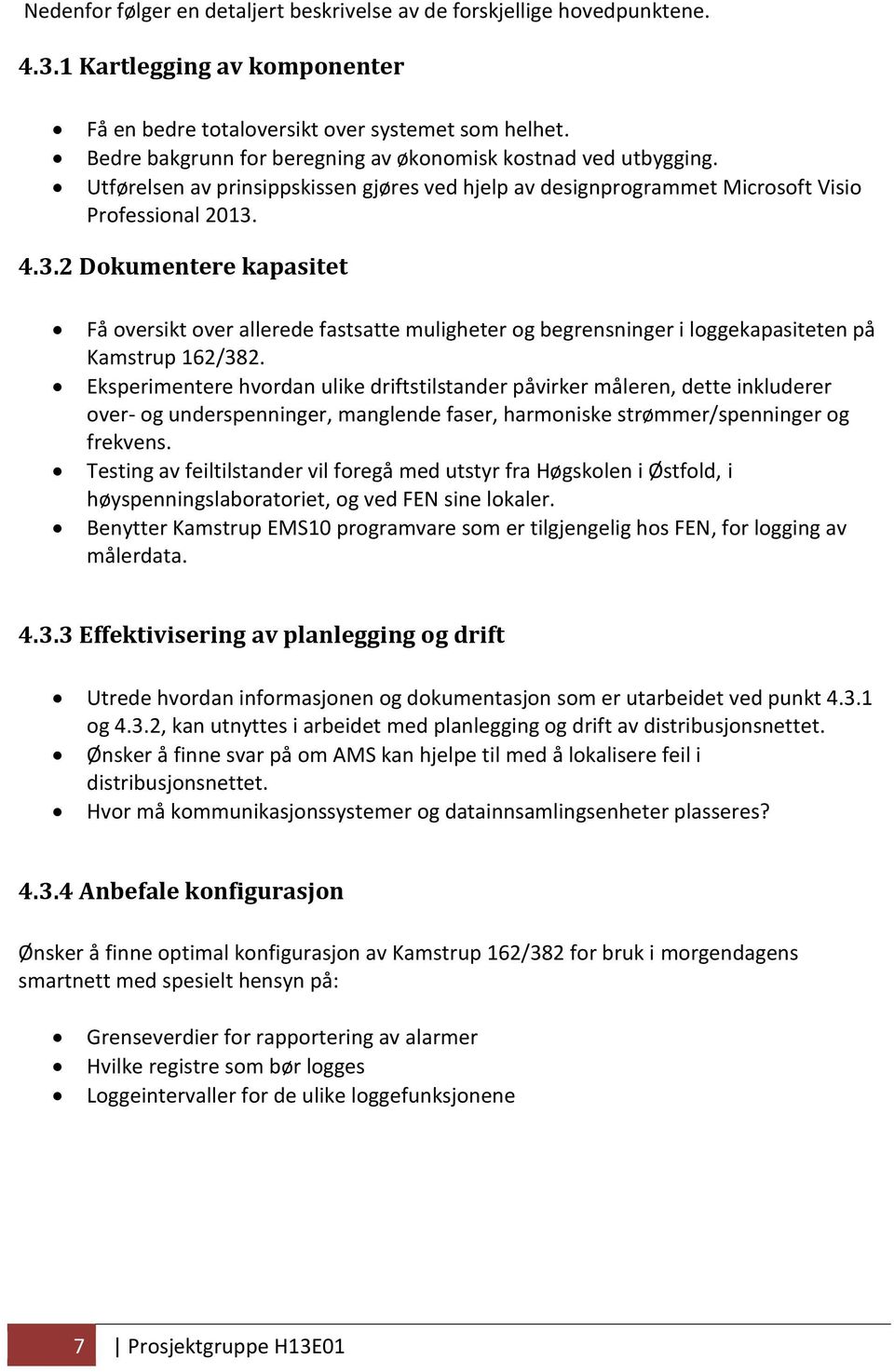 4.3.2 Dokumentere kapasitet Få oversikt over allerede fastsatte muligheter og begrensninger i loggekapasiteten på Kamstrup 162/382.
