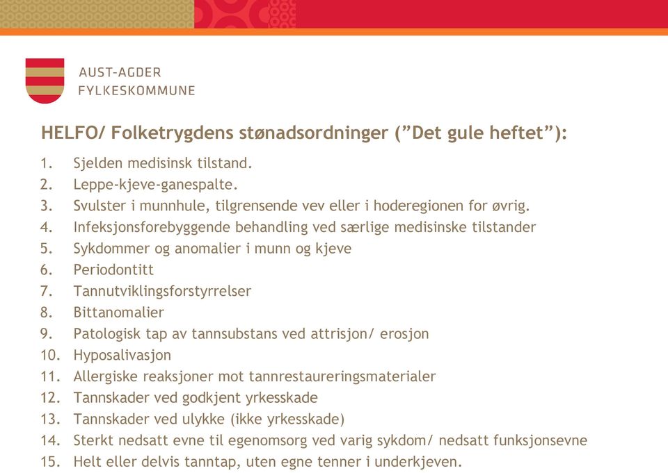 Sykdommer og anomalier i munn og kjeve 6. Periodontitt 7. Tannutviklingsforstyrrelser 8. Bittanomalier 9. Patologisk tap av tannsubstans ved attrisjon/ erosjon 10. Hyposalivasjon 11.