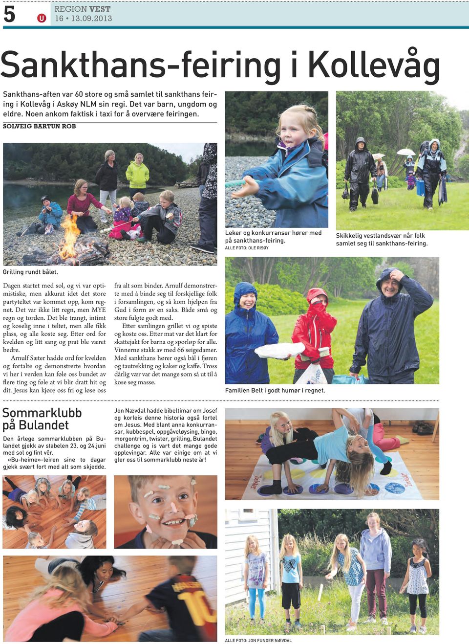 Alle Foto: Ole Risøy Skikkelig vestlandsvær når folk samlet seg til sankthans-feiring. Grilling rundt bålet.