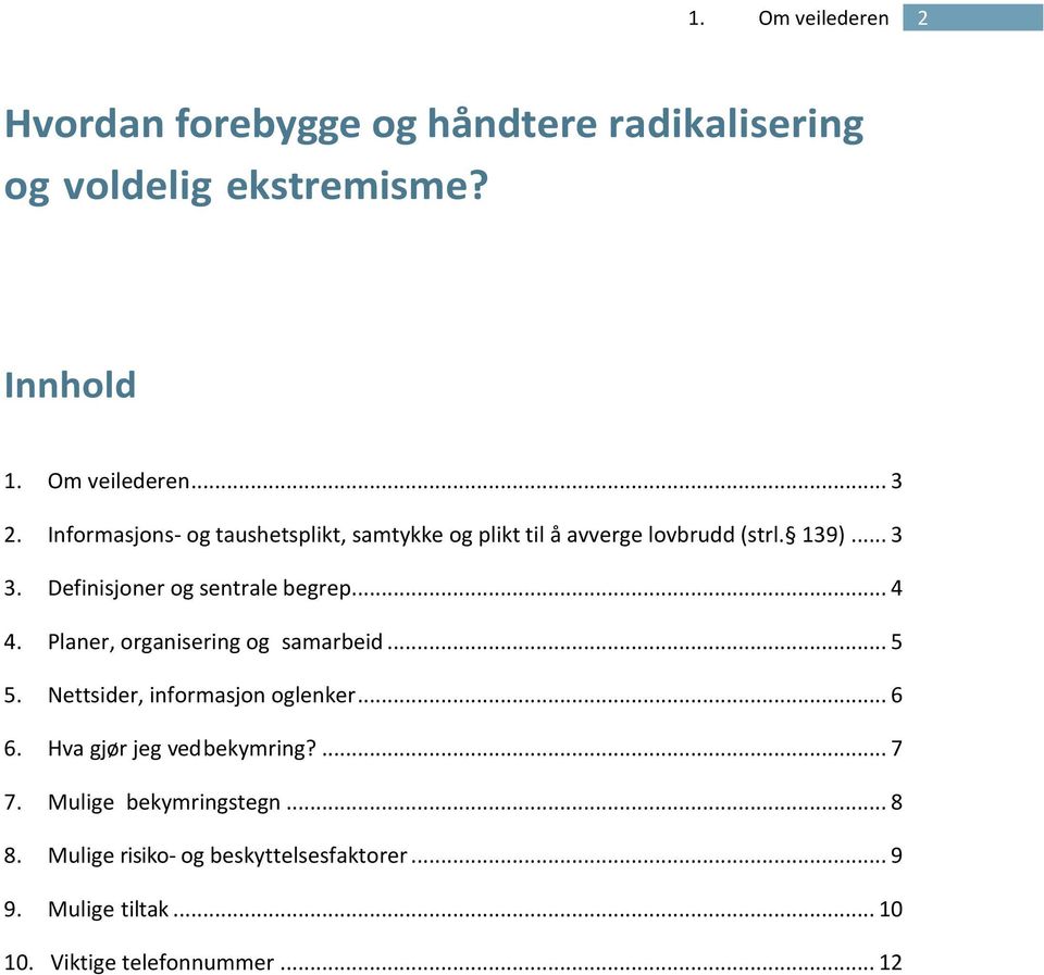 .. 4 4. Planer, organisering og samarbeid... 5 5. Nettsider, informasjon og lenker... 6 6. Hva gjør jeg ved bekymring?... 7 7.