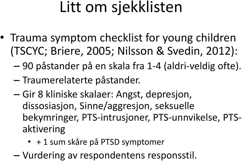 Gir 8 kliniske skalaer: Angst, depresjon, dissosiasjon, Sinne/aggresjon, seksuelle bekymringer,