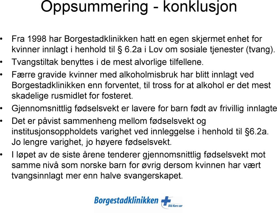 Færre gravide kvinner med alkoholmisbruk har blitt innlagt ved Borgestadklinikken enn forventet, til tross for at alkohol er det mest skadelige rusmidlet for fosteret.