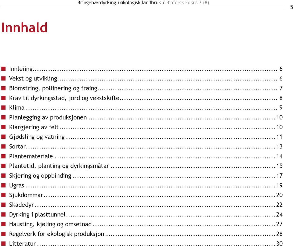 ..10 Klargjering av felt...10 Gjødsling og vatning...11 Sortar...13 Plantemateriale...14 Plantetid, planting og dyrkingsmåtar.