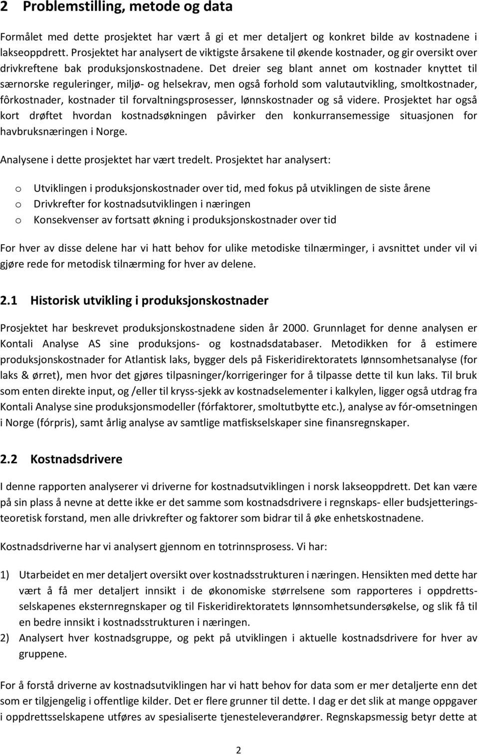 Det dreier seg blant annet om kostnader knyttet til særnorske reguleringer, miljø- og helsekrav, men også forhold som valutautvikling, smoltkostnader, fôrkostnader, kostnader til