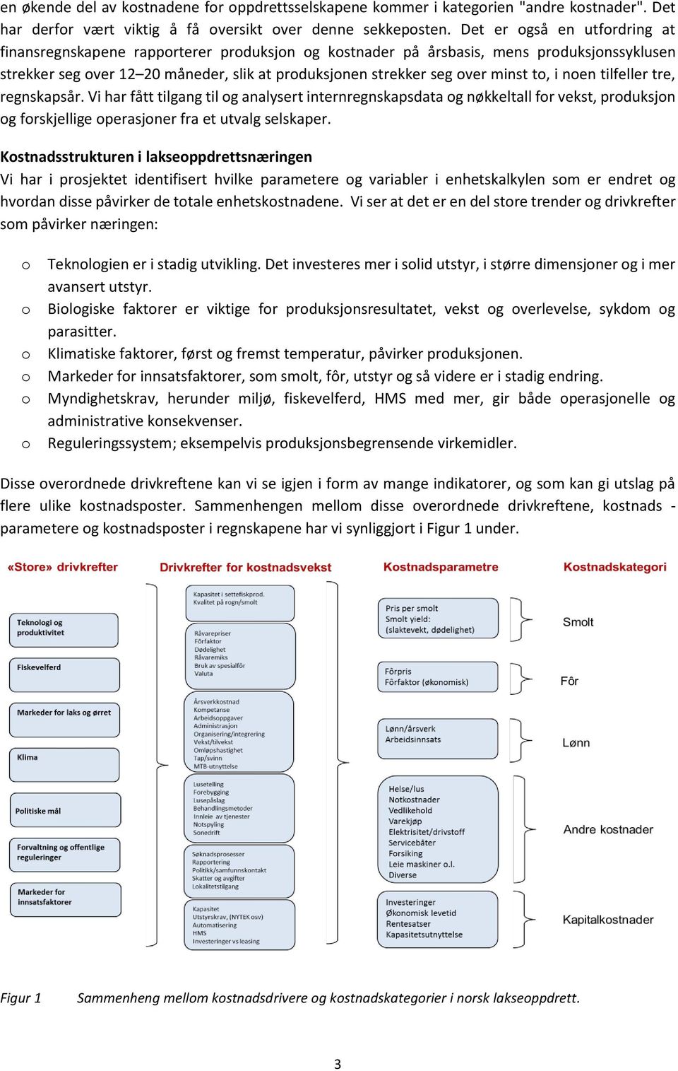 to, i noen tilfeller tre, regnskapsår. Vi har fått tilgang til og analysert internregnskapsdata og nøkkeltall for vekst, produksjon og forskjellige operasjoner fra et utvalg selskaper.