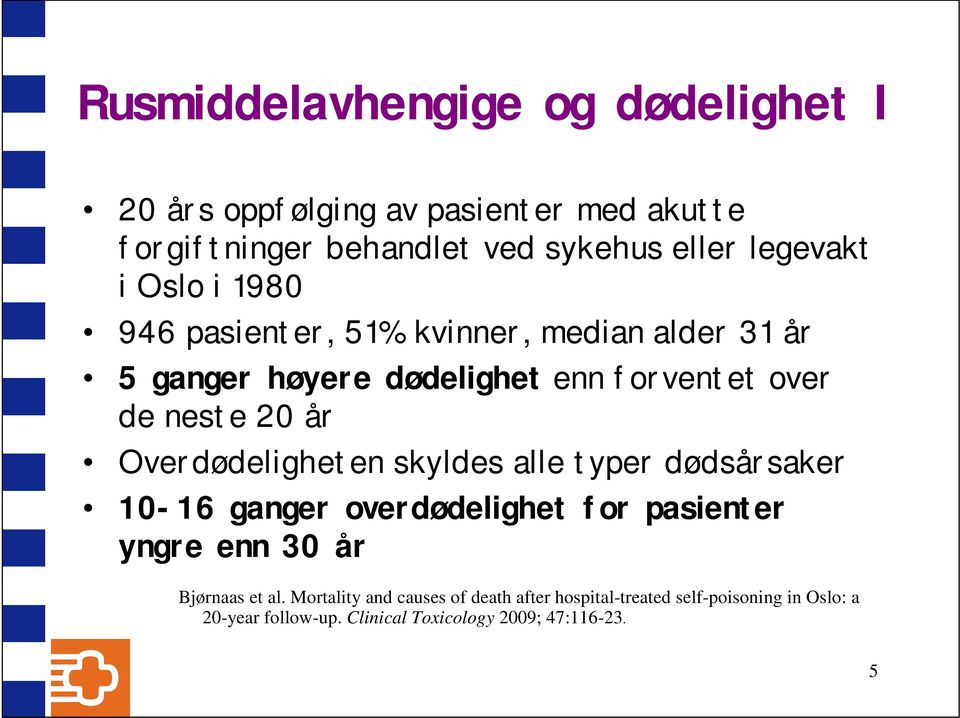 20 år Overdødeligheten skyldes alle typer dødsårsaker 10-16 ganger overdødelighet for pasienter yngre enn 30 år Bjørnaas et al.