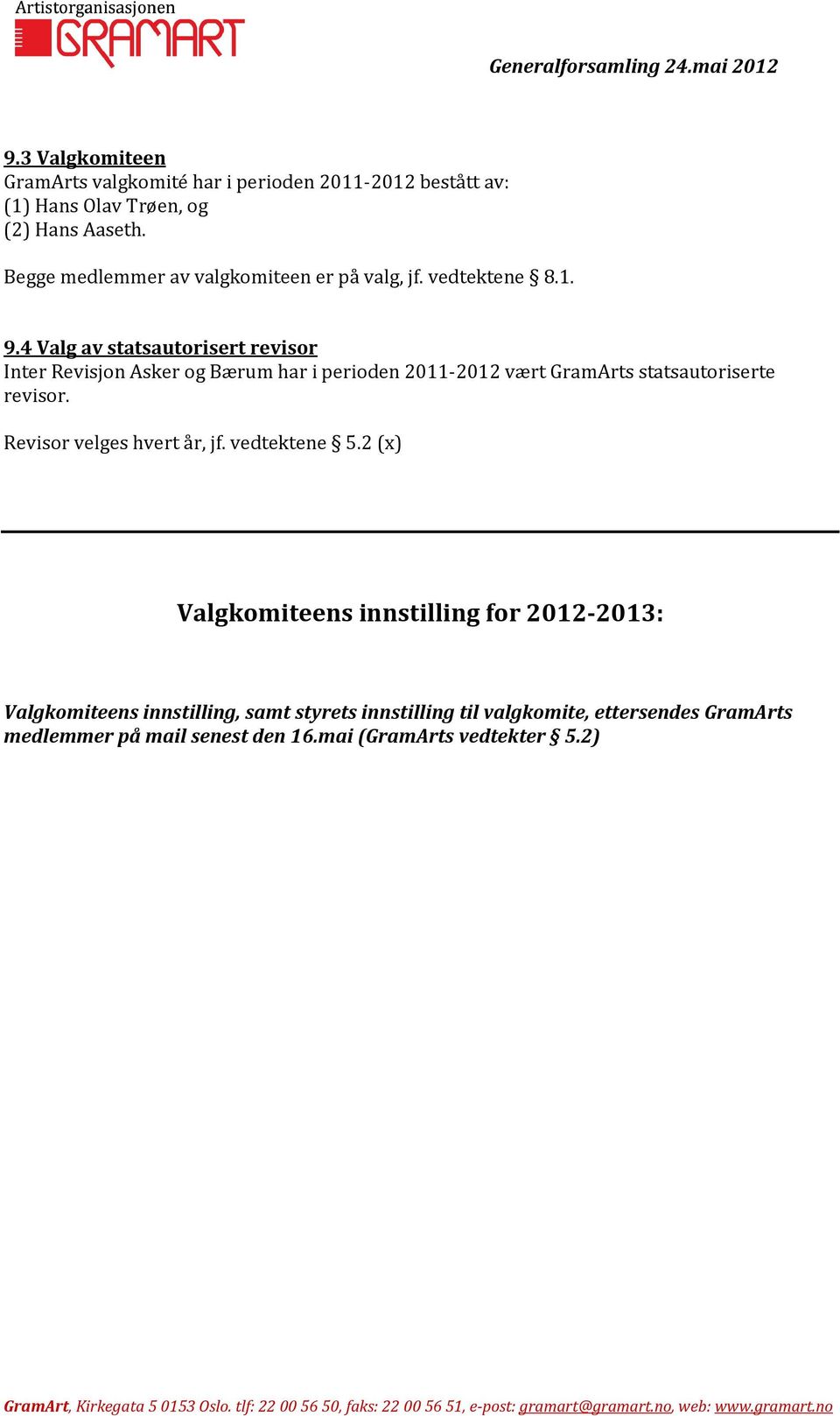 4 Valg av statsautorisert revisor Inter Revisjon Asker og Bærum har i perioden 2011-2012 vært GramArts statsautoriserte revisor.