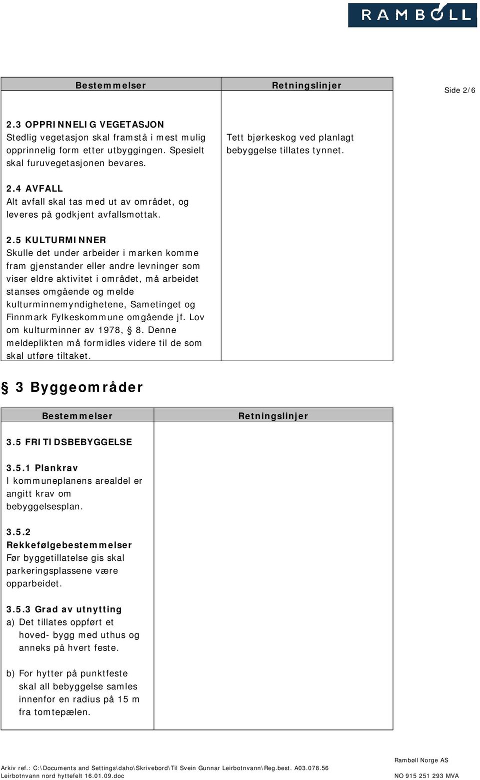 4 AVFALL Alt avfall skal tas med ut av området, og leveres på godkjent avfallsmottak. 2.