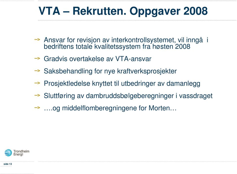 kvalitetssystem fra høsten 2008 Gradvis overtakelse av VTA-ansvar Saksbehandling for nye