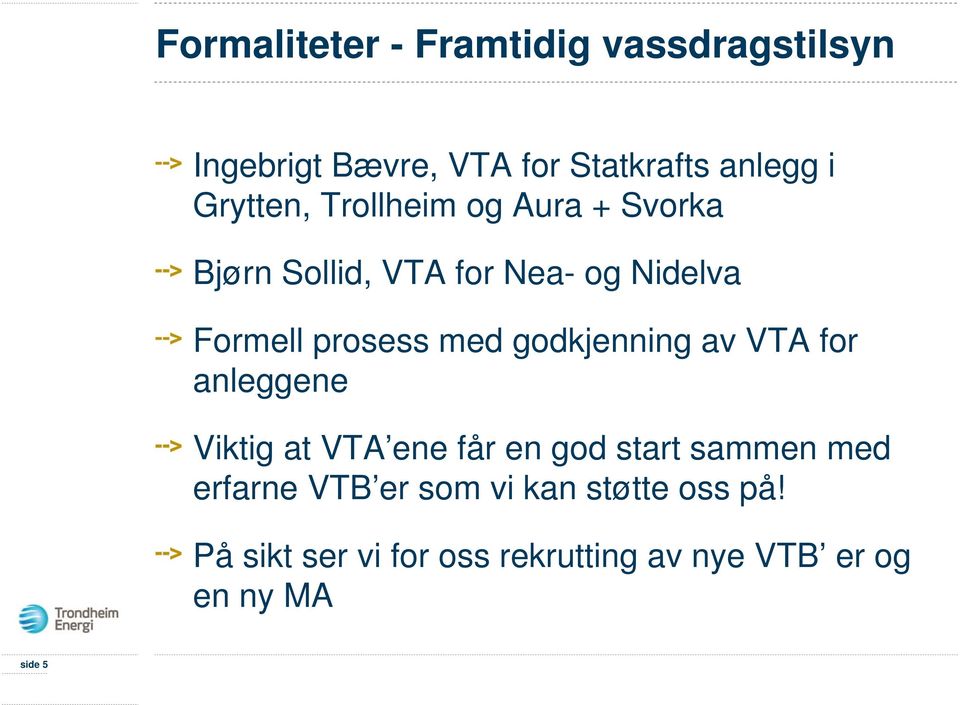 med godkjenning av VTA for anleggene Viktig at VTA ene får en god start sammen med erfarne